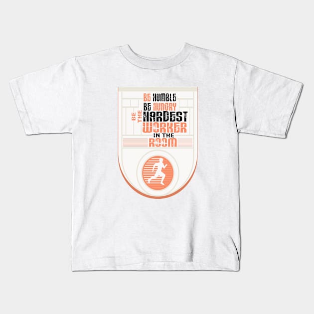 be humble be hungry be the hardest worker in the room Inspirational Quote Design Kids T-Shirt by creativeideaz